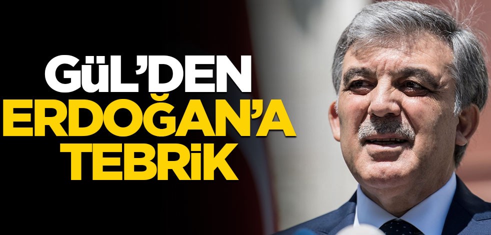 Abdullah Gül'den Erdoğan'a tebrik!