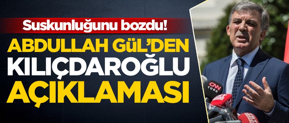 Abdullah Gül'den flaş Kılıçdaroğlu açıklaması