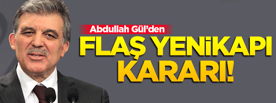 Abdullah Gül'den flaş Yenikapı kararı