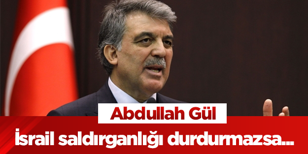 Abdullah Gül'den İsrail açıklaması