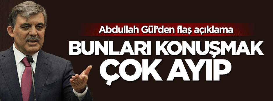 Abdullah Gül'den Kılıçdaroğlu'na cevap