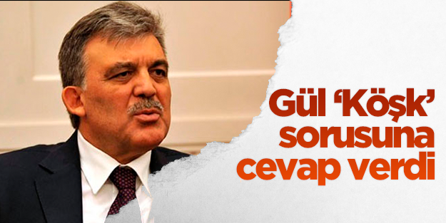 Abdullah Gül'den Köşk yorumu