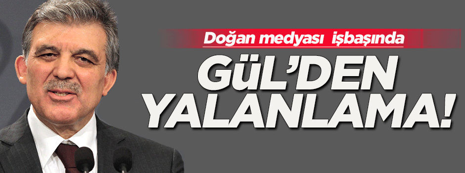 Abdullah Gül'den o haberlere yalanlama!