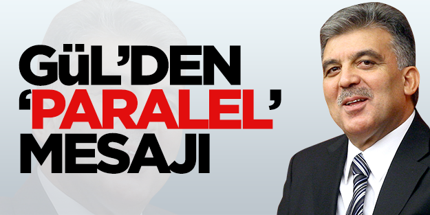 Abdullah Gül'den 'paralel' mesajı