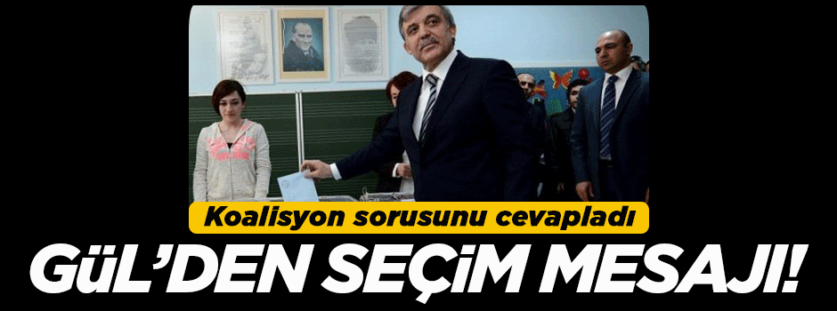 Abdullah Gül'den seçim mesajı!