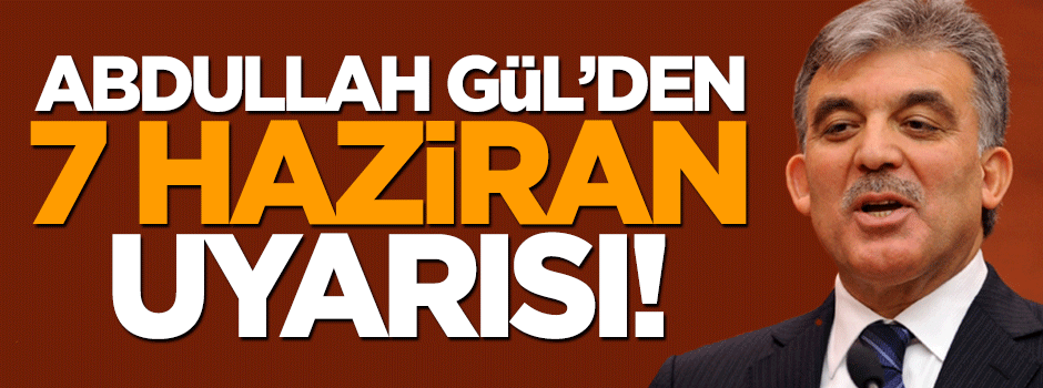 Abdullah Gül'den siyasi parti liderlerine uyarı!