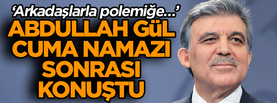 Abdullah Gül’den son dakika açıklaması: Arkadaşlarla…