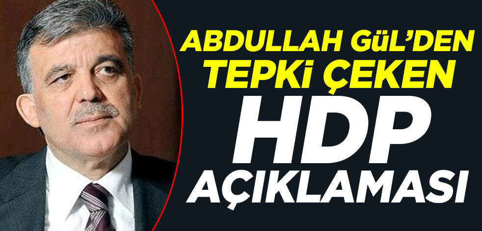 Abdullah Gül'den tepki çeken HDP ve Ömer Faruk Gergerlioğlu açıklaması