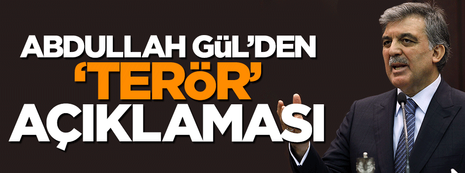 Abdullah Gül'den 'terör' açıklaması