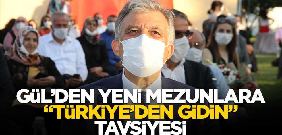 Abdullah Gül'den yeni mezunlara "Türkiye'den gidin" tavsiyesi