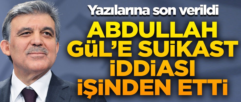 'Abdullah Gül'e suikast' iddiası işinden etti! Yazılarına son verildi