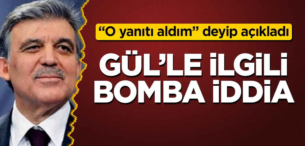 Abdullah Gül'le ilgili bomba iddia! "O yanıtı aldım" deyip açıkladı