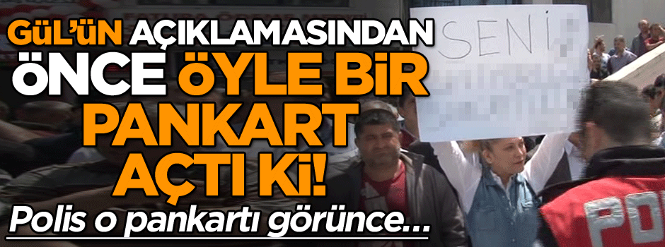 Abdullah Gül’ü beklerken öyle bir pankart açtı ki… Görenler bir daha baktı!