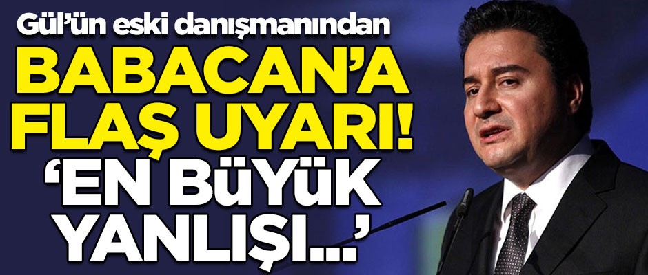 Abdullah Gül'ün eski danışmanından, Ali Babacan'a flaş uyarı! "En büyük yanlışı..."