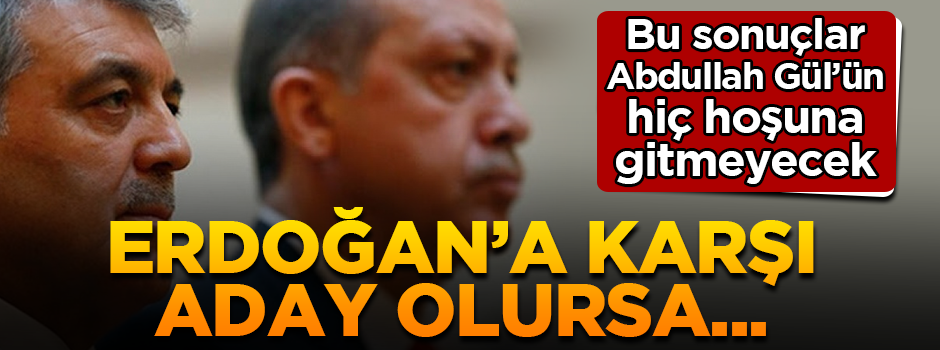 Abdullah Gül'ün hoşuna gitmeyecek sonuç: Eğer aday olursa...