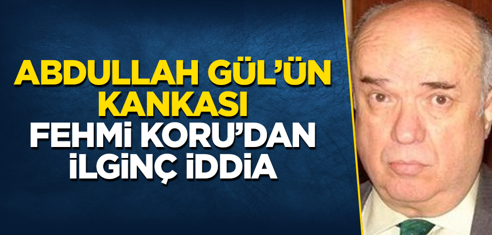 Abdullah Gül’ün kankası Fehmi Koru’dan ilginç iddia