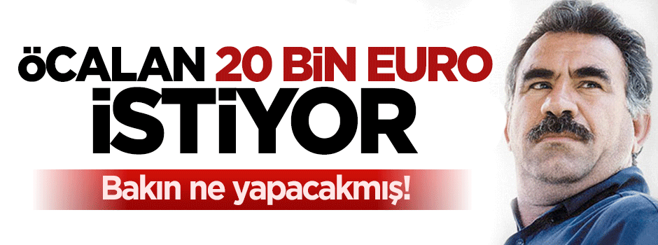 Abdullah Öcalan 20 Euro tazminat istiyor