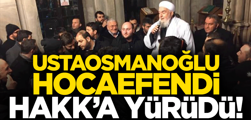 Abdullah Ustaosmanoğlu Hocaefendi Hakk'a yürüdü