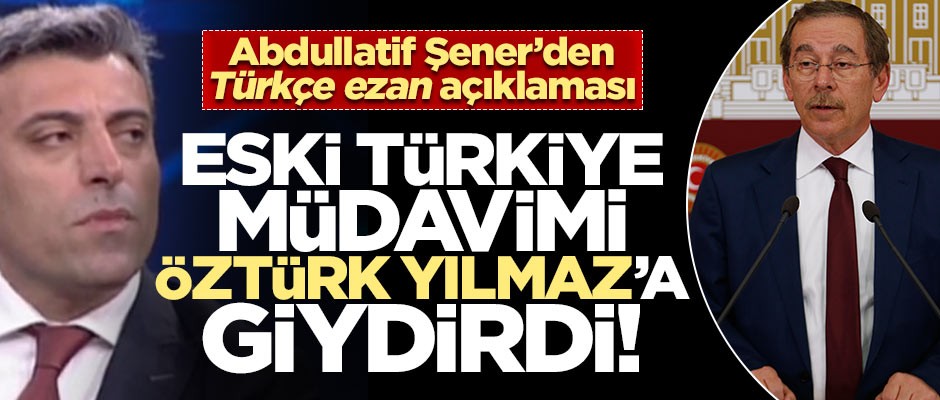 Abdüllatif Şener, CHP'li Öztürk Yılmaz'a giydirdi!