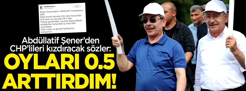 Abdüllatif Şener'den CHP'lileri kızdıracak sözler: Oyları arttırdım!