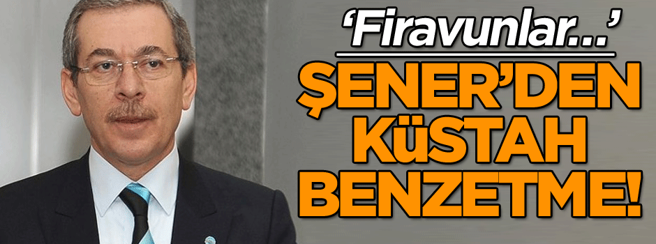 Abdüllatif Şener’den Cumhurbaşkanı’na yönelik küstah benzetme! ‘Firavunlar…’