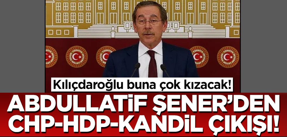 Abdullatif Şener'den Kılıçdaroğlu'nu kızdıracak sözler!