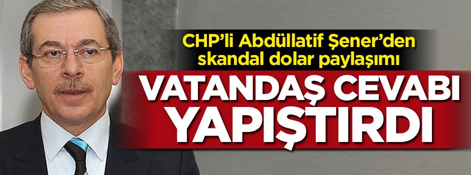 Abdüllatif Şener'den skandal dolar paylaşımı geldi