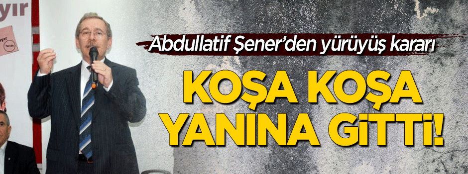 Abdüllatif Şener'den 'yürüyüş' kararı!