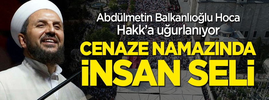 Abdülmetin Balkanlıoğlu Hoca'nın cenazesinde insan seli