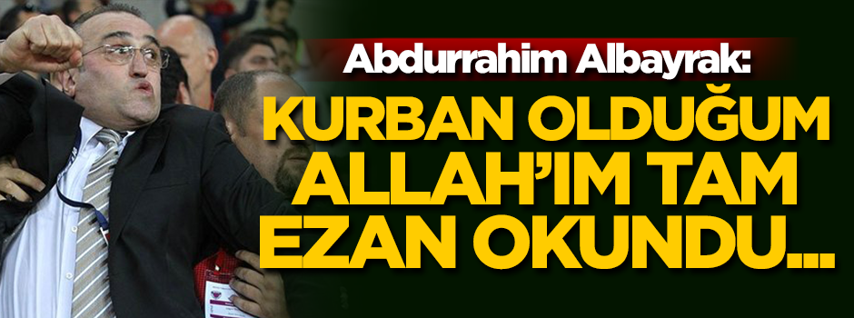 Abdurrahim Albayrak: Orucumu açarken penaltı oldu
