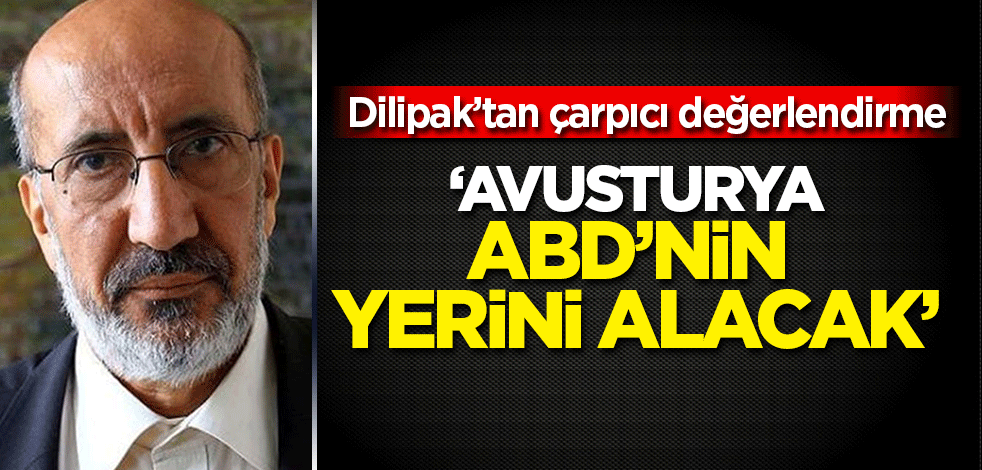 Abdurrahman Dilipak: 'Avustralya ABD'nin yerini alacak'