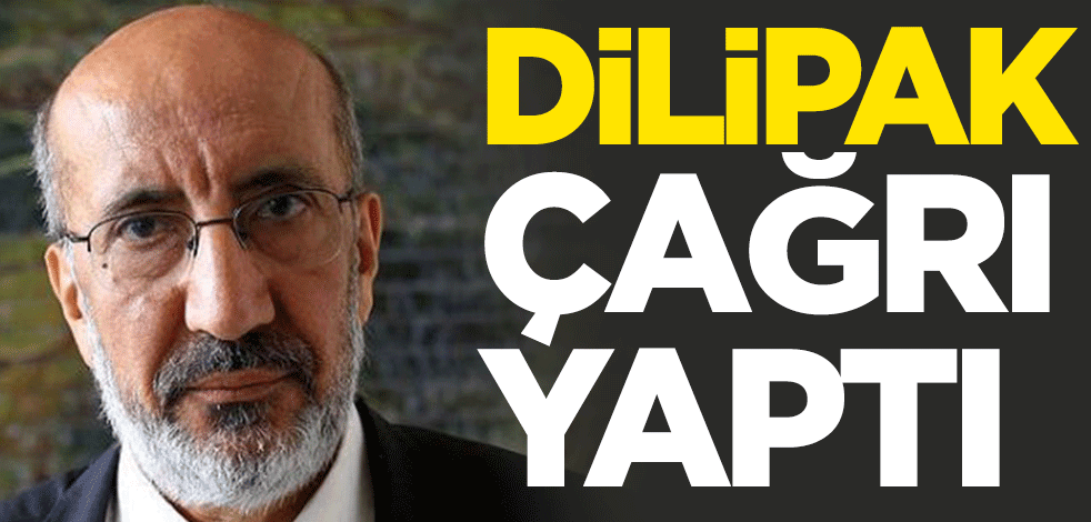 Abdurrahman Dilipak çağrı yaptı