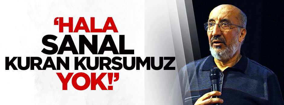 Abdurrahman Dilipak: Hala bir sanal Kuran kursumuz yok