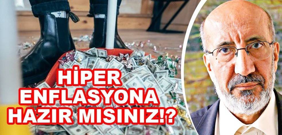 Abdurrahman Dilipak: "Hiper enflasyona hazır mısınız!?"