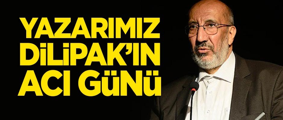 Abdurrahman Dilipak'ın acı günü