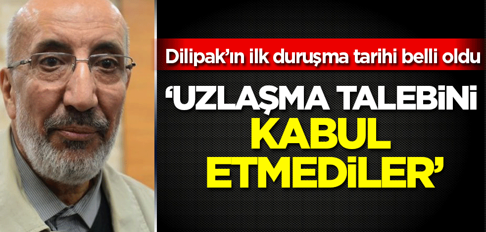 Abdurrahman Dilipak'ın ilk duruşma tarihi belli oldu