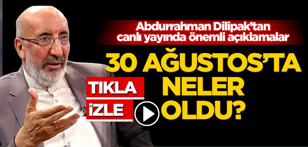 Abdurrahman Dilipak’tan canlı yayında flaş açıklamalar