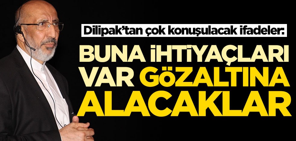 Abdurrahman Dilipak’tan çok konuşulacak ifadeler: Gözaltına alacaklar