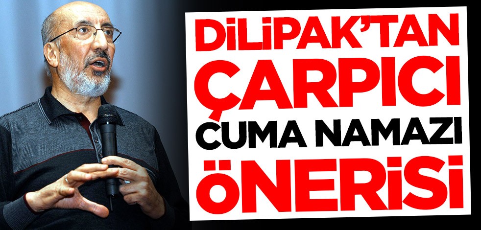 Abdurrahman Dilipak'tan flaş 'Cuma Namazı' önerisi