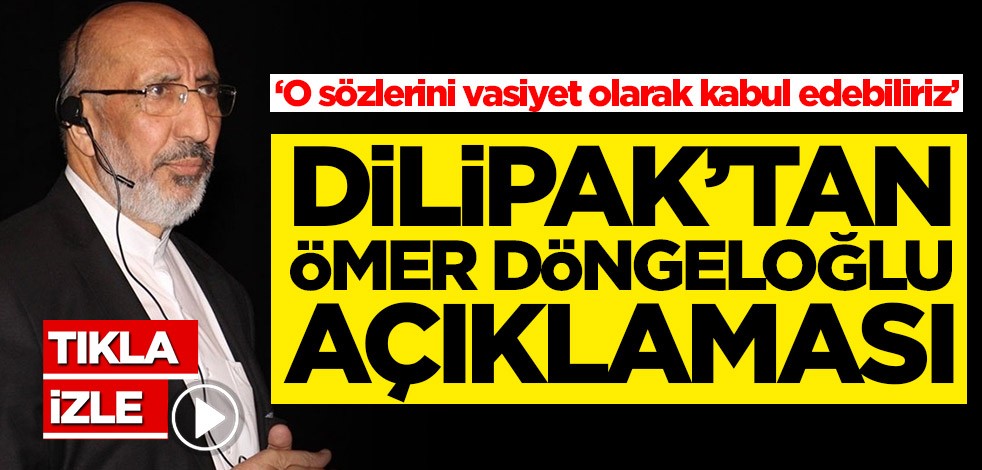 Abdurrahman Dilipak'tan Ömer Döngeloğlu açıklaması