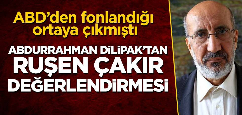Abdurrahman Dilipak'tan Ruşen Çakır değerlendirmesi!