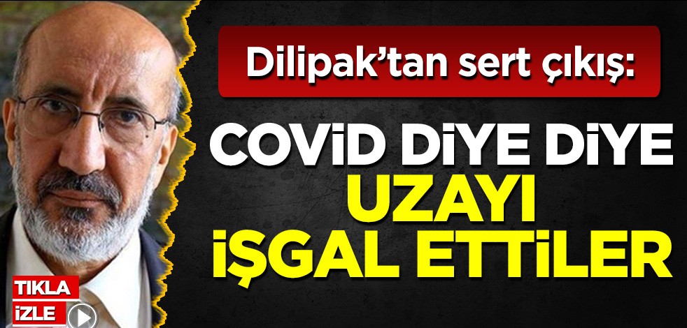 Abdurrahman Dilipak'tan sert çıkış: Covid diye diye uzayı işgal ettiler
