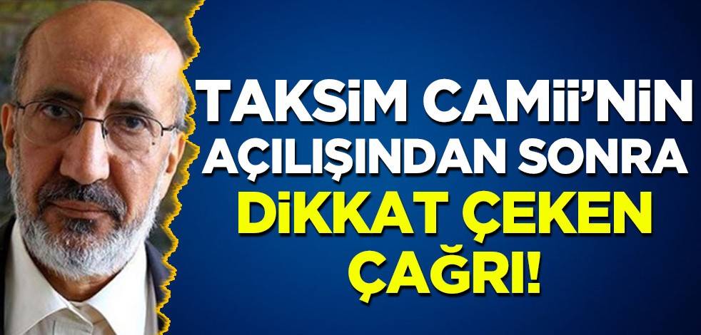 Abdurrahman Dilipak'tan Taksim Camii'nin açılışından sonra dikkat çeken çağrı!