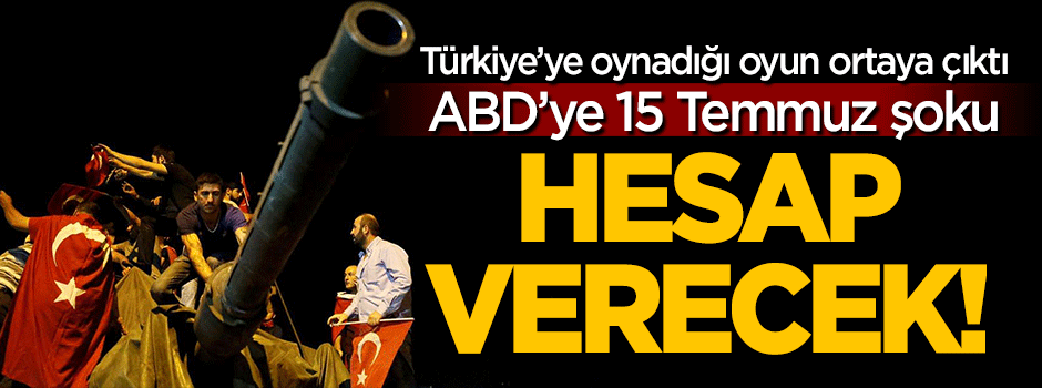 ABD'ye '15 Temmuz' şoku: Hesap verecek!