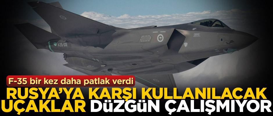 ABD'ye bir F-35 şoku daha! Rusya'ya karşı kullanılacak uçaklar düzgün çalışmıyor