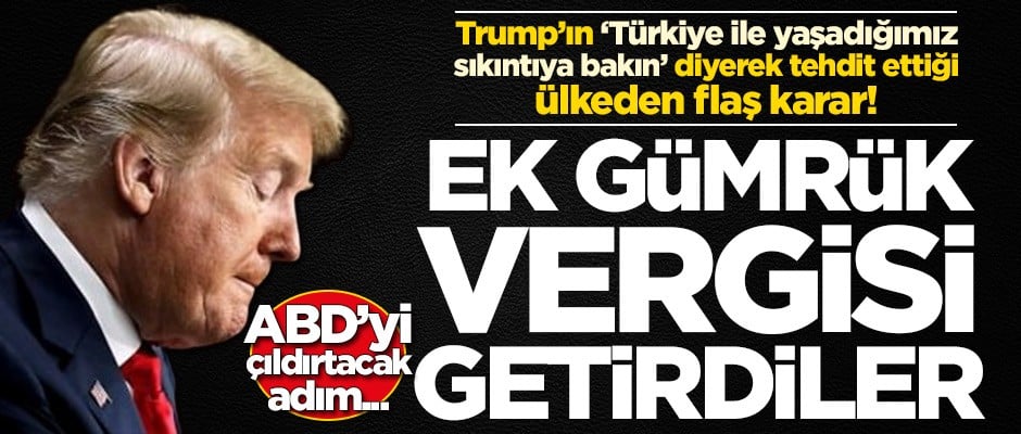 ABD'ye büyük şok! Ek gümrük vergisi getirdiler