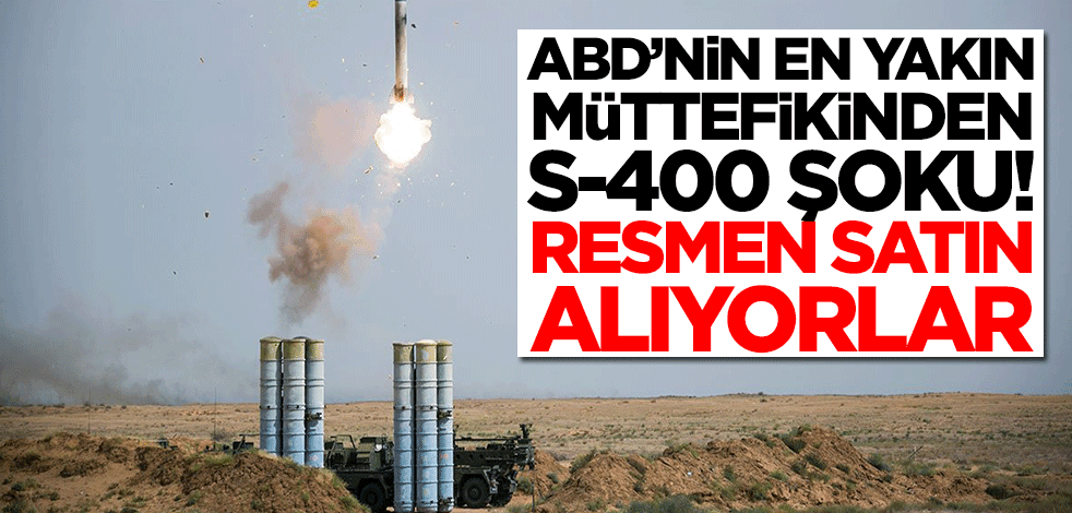 ABD'ye en yakın müttefikinden şok! Rusya'dan S-400 alıyorlar