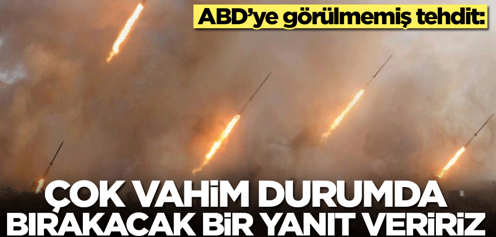 ABD’ye görülmemiş tehdit: Çok vahim durumda bırakacak bir yanıt veririz