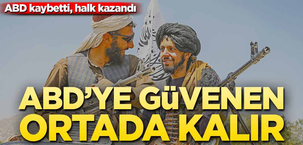 ABD’ye güvenen ortada kalır