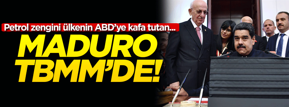 ABD'ye kafa tutan Maduro TBMM'de!